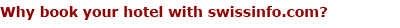 Why book your hotel with swissinfo.com?