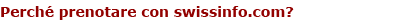 Perch&eacute; prenotare con swissinfo.com?